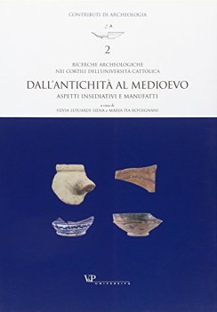 ricerche archeologiche nei cortili universita\' cattolica antichita\' al medioevo