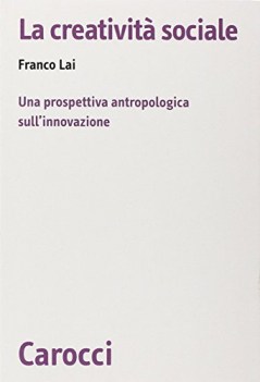 creativita\' sociale una prospettiva antropologica sull\'innovazione