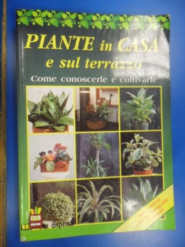 Piante in casa e sul terrazzo come conoscerle e coltivarle