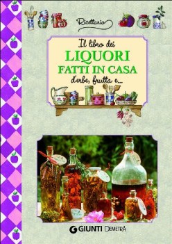 libro dei liquori fatti in casa ediz illustrata