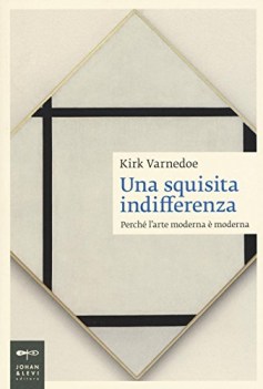 squisita indifferenza perche l\'arte moderna e moderna ediz. illustr.