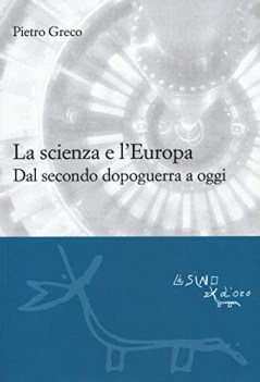 scienza e l\'europa dal secondo dopoguerra a oggi