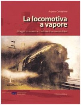 locomotiva a vapore viaggio tra tecnica e condotta di un mezzo di ieri