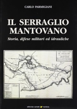 serraglio mantovano storia difese militari ed idrauliche