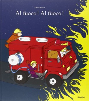 al fuoco al fuoco! ediz. illustrata