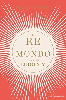 re del mondo la vita di luigi xiv