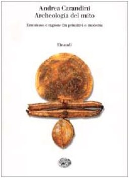 archeologia del mito emozione e ragione fra primitivi e moderni