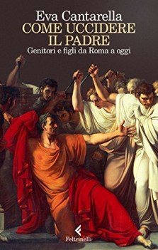 come uccidere il padre genitori e figli da roma a oggi