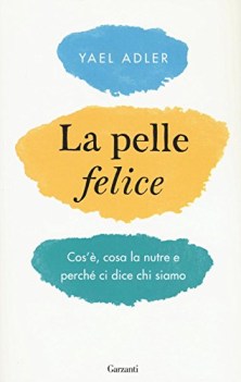 pelle felice cos\' cosa la nutre e perch ci dice chi siamo