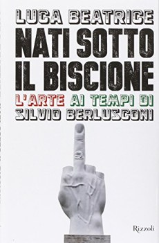 nati sotto il biscione arte ai tempi di silvio berlusconi