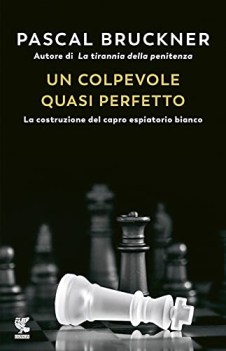 colpevole quasi perfetto la costruzione del capro espiatorio bianc