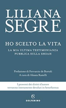 Ho scelto la vita la mia ultima testimonianza pubblica sulla shoah