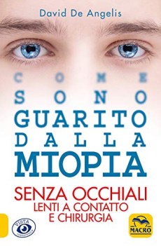 come sono guarito dalla miopia senza occhiali lenti a contatto e chirurgia