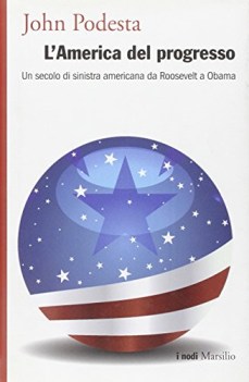 america del progresso un secolo di sinistra americana da roosevelt a obama