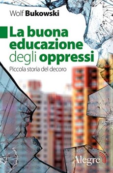 buona educazione degli oppressi piccola storia del decoro