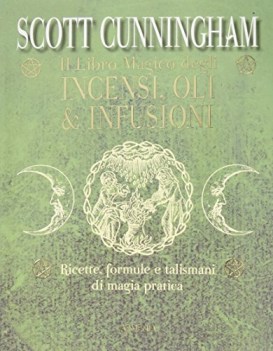 libro magico degli incensi oli  infusioni ricette formule e tal