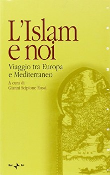 islam e noi viaggio tra europa e mediterraneo