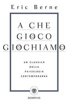 a che gioco giochiamo un classico della psicologia contemporanea