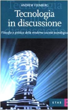 tecnologia in discussione filosofia e politica della moderna societa tecnologica