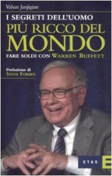 segreti dell uomo piu ricco del mondo fare soldi con warren buffet