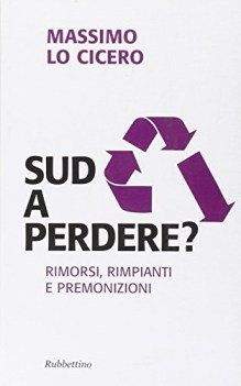 sud a perdere rimorsi rimpianti e premonizioni