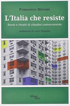 litalia che resiste storie e ritratti di cittadini controcorrente