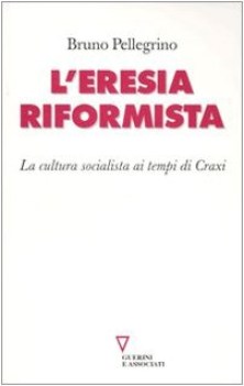 eresia riformista la cultura socialista ai tempi di craxi