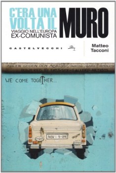 c era una volta il muro viaggio nell europa excomunista