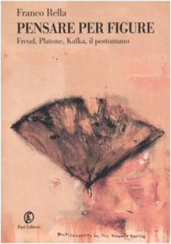 pensare per figure freud platone kafka il postumano