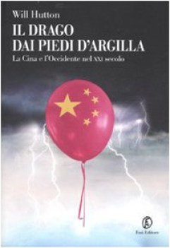 drago dai piedi d\'argilla la cina e loccidente nel xxi secolo