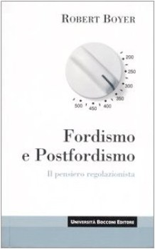 fordismo e postfordismo il pensiero regolazionista