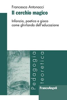 cerchio magico infanzia poetica e gioco come ghirlanda dell\'educazione