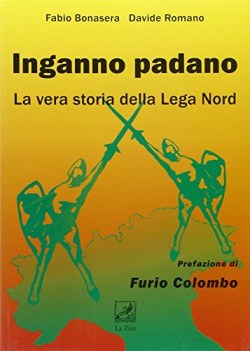 inganno padano la vera storia della lega nord