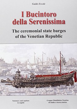 bucintoro della serenissima the ceremonial state barges of the venetian republic