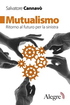 mutualismo ritorno al futuro per la sinistra