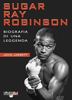 sugar ray robinson biografia di una leggenda