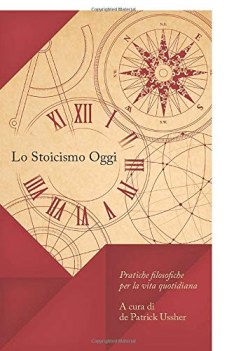 stoicismo oggi pratiche filosofiche per la vita quotidiana