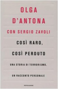 cosi raro cosi perduto una storia di terrorismo un racconto personale