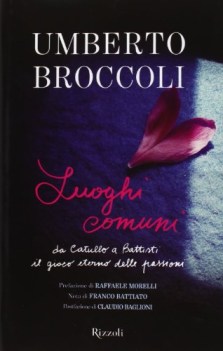 luoghi comuni da catullo a battisti il gioco eterno delle passioni