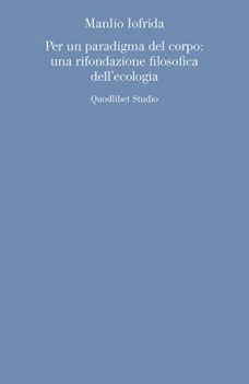 per un paradigma del corpo una rifondazione filosofica delle\'ecologia