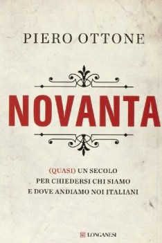 novanta quasi un secolo per chiedersi chi siamo e dove andiamo noi italiani