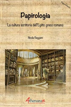 Papirologia la cultura scrittoria dell\'egitto greco romano