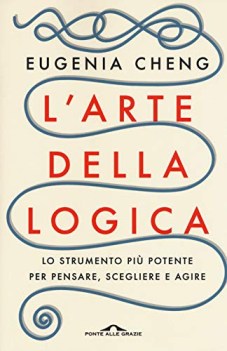 arte della logica lo strumento pi potente per pensare scegliere