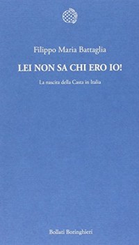 lei non sa chi ero io la nascita della casta in italia