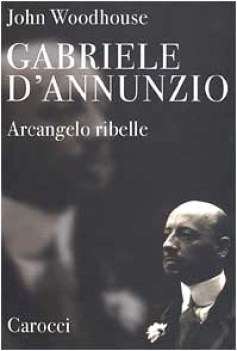 gabriele d annunzio arcangelo ribelle