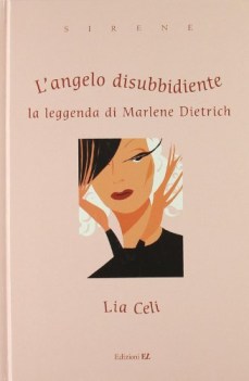 lngelo disubbidiente la leggenda di marlene dietrich ediz illustr