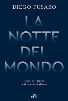 notte del mondo marx heidegger e il tecnocapitalismo