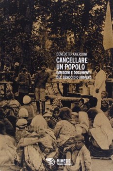 cancellare un popolo immagini e documenti del genocidio armeno ediz