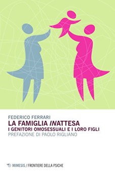 Famiglia inattesa i genitori omosessuali e i loro figli