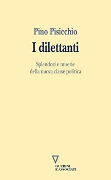 dilettanti splendori e miserie della nuova classe politica